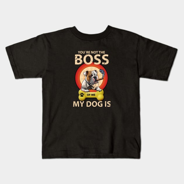 You're Not The Boss Of Me My Dog Is Kids T-Shirt by qazim r.